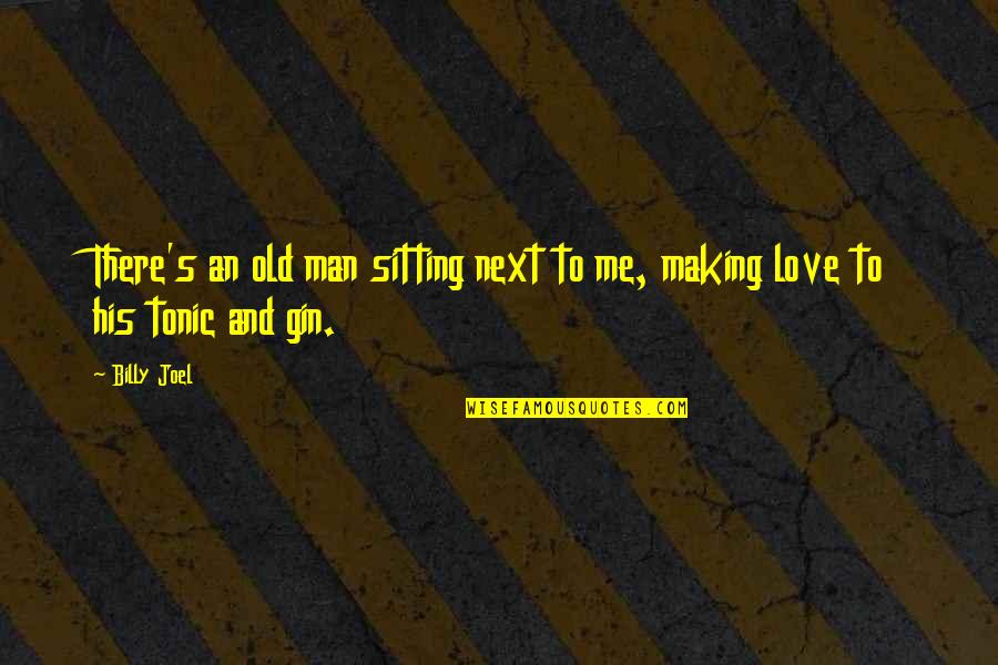 Cioccolata X Quotes By Billy Joel: There's an old man sitting next to me,