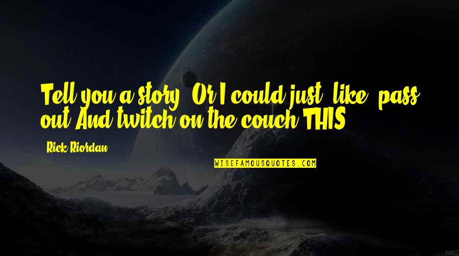 Cioccolatini Quotes By Rick Riordan: Tell you a story? Or I could just,