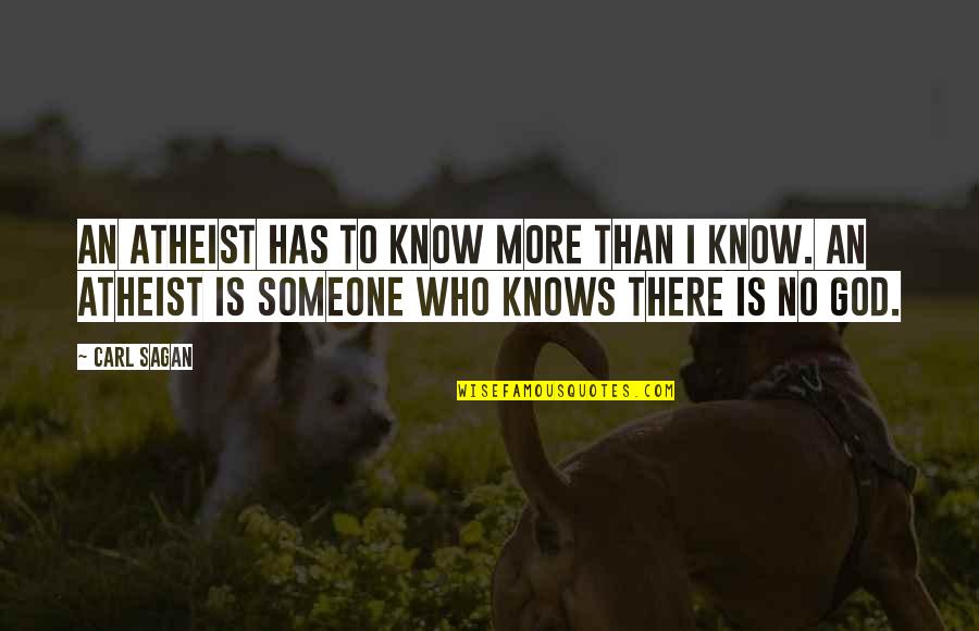 Cioccolatini Ripieni Quotes By Carl Sagan: An atheist has to know more than I Cioccolatini Ripieni Quotes By Carl Sagan: An atheist has to know more than I