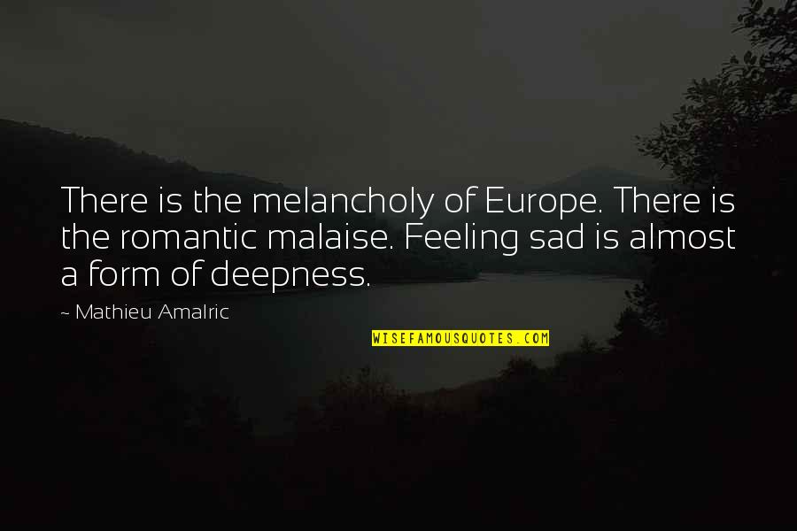 Cioccolato Fondente Quotes By Mathieu Amalric: There is the melancholy of Europe. There is Cioccolato Fondente Quotes By Mathieu Amalric: There is the melancholy of Europe. There is