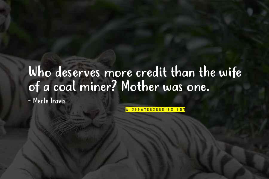 Cioccolato Fondente Quotes By Merle Travis: Who deserves more credit than the wife of