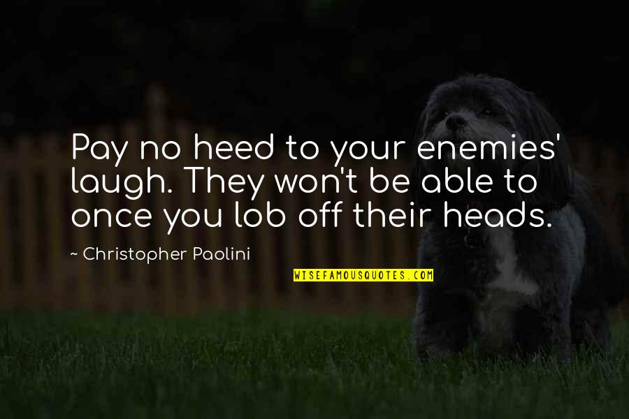 Ciocia Czesia Quotes By Christopher Paolini: Pay no heed to your enemies' laugh. They