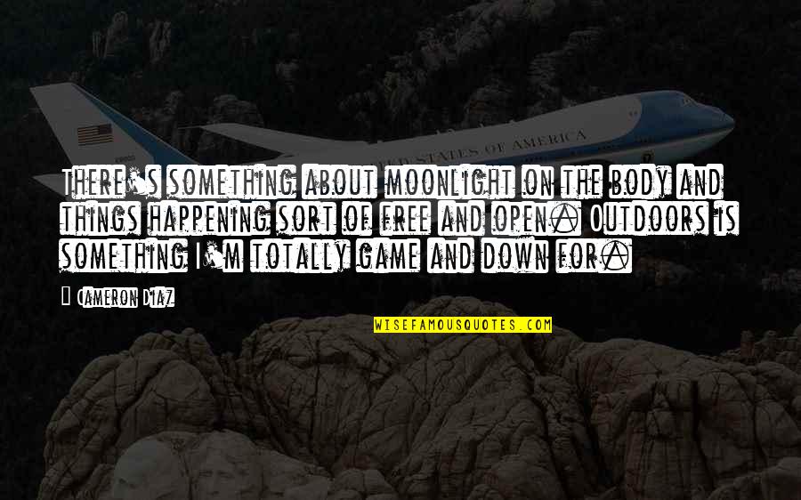 Ciocirlan George Quotes By Cameron Diaz: There's something about moonlight on the body and Ciocirlan George Quotes By Cameron Diaz: There's something about moonlight on the body and