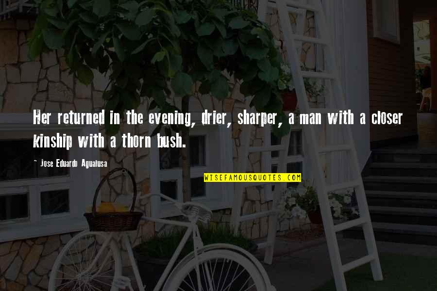 Ciofalo Pronunciation Quotes By Jose Eduardo Agualusa: Her returned in the evening, drier, sharper, a Ciofalo Pronunciation Quotes By Jose Eduardo Agualusa: Her returned in the evening, drier, sharper, a