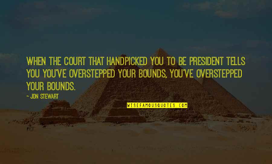 Ciolacu Marcel Quotes By Jon Stewart: When the court that handpicked you to be Ciolacu Marcel Quotes By Jon Stewart: When the court that handpicked you to be
