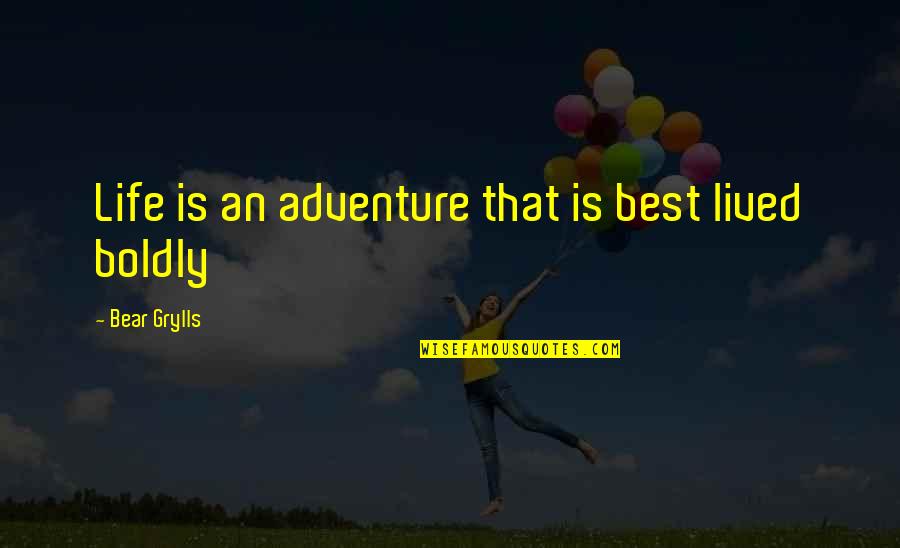 Ciolacu Si Quotes By Bear Grylls: Life is an adventure that is best lived