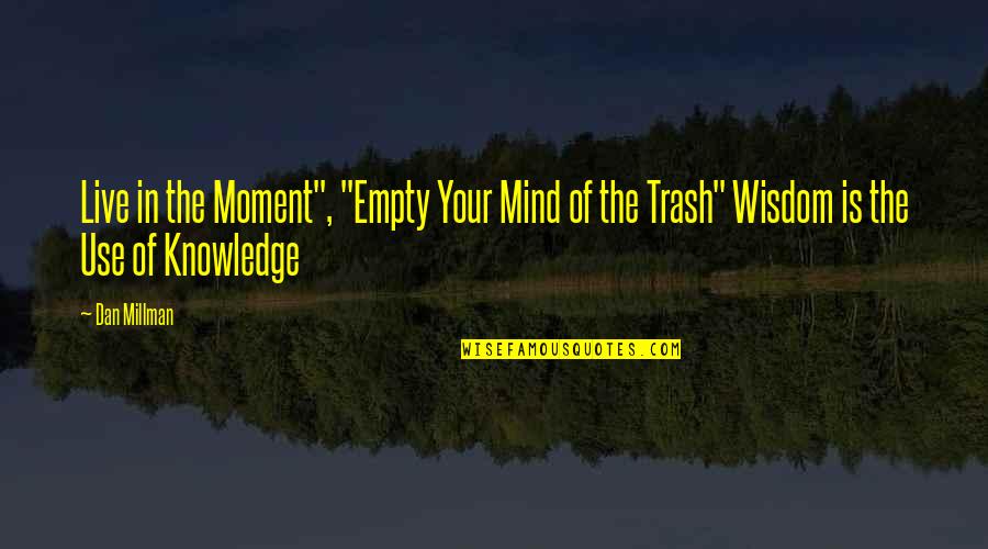 Ciompi String Quotes By Dan Millman: Live in the Moment", "Empty Your Mind of