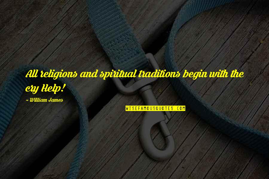 Cioppa Construction Quotes By William James: All religions and spiritual traditions begin with the