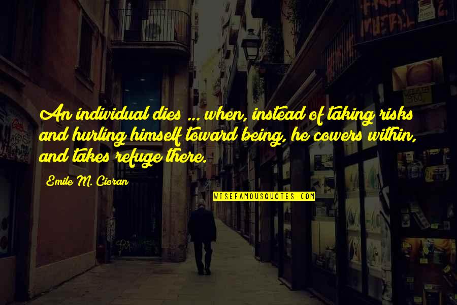 Cioran Quotes By Emile M. Cioran: An individual dies ... when, instead of taking