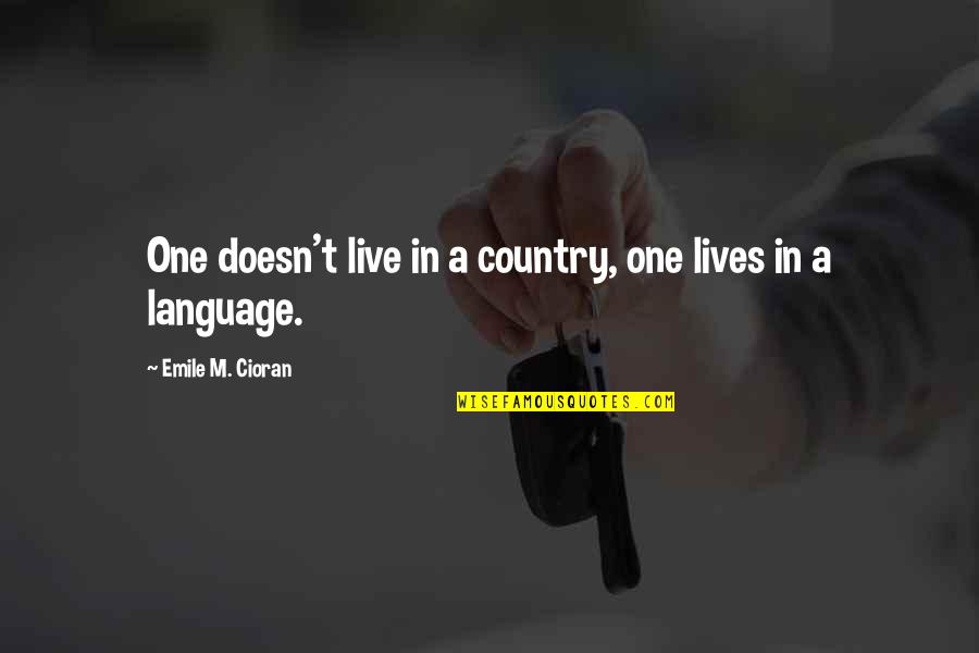 Cioran Quotes By Emile M. Cioran: One doesn't live in a country, one lives