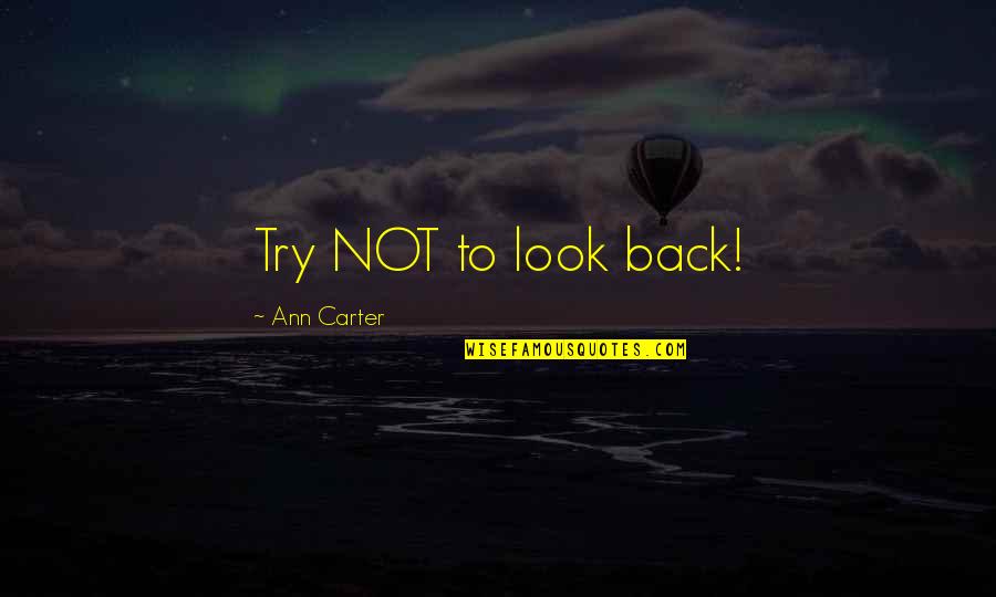 Cioran Sellers Quotes By Ann Carter: Try NOT to look back!