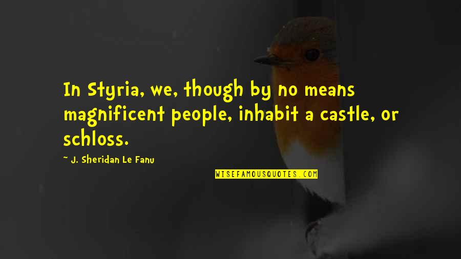 Ciorchine Substantiv Quotes By J. Sheridan Le Fanu: In Styria, we, though by no means magnificent Ciorchine Substantiv Quotes By J. Sheridan Le Fanu: In Styria, we, though by no means magnificent