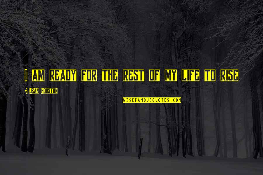 Ciorna Dex Quotes By Jean Houston: I am ready for the rest of my Ciorna Dex Quotes By Jean Houston: I am ready for the rest of my