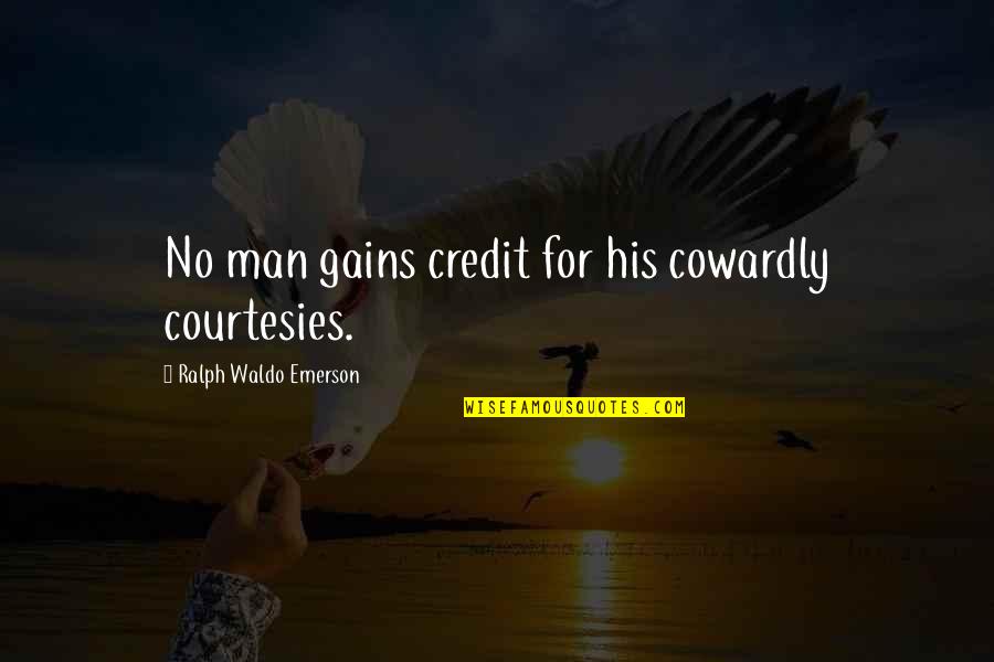 Ciorna Dex Quotes By Ralph Waldo Emerson: No man gains credit for his cowardly courtesies. Ciorna Dex Quotes By Ralph Waldo Emerson: No man gains credit for his cowardly courtesies.