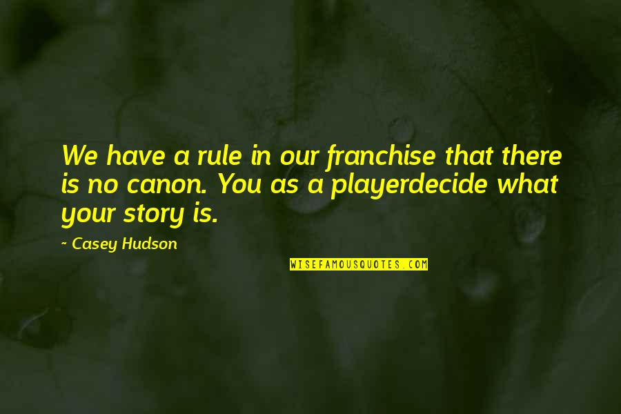 Ciotole Tub Quotes By Casey Hudson: We have a rule in our franchise that Ciotole Tub Quotes By Casey Hudson: We have a rule in our franchise that
