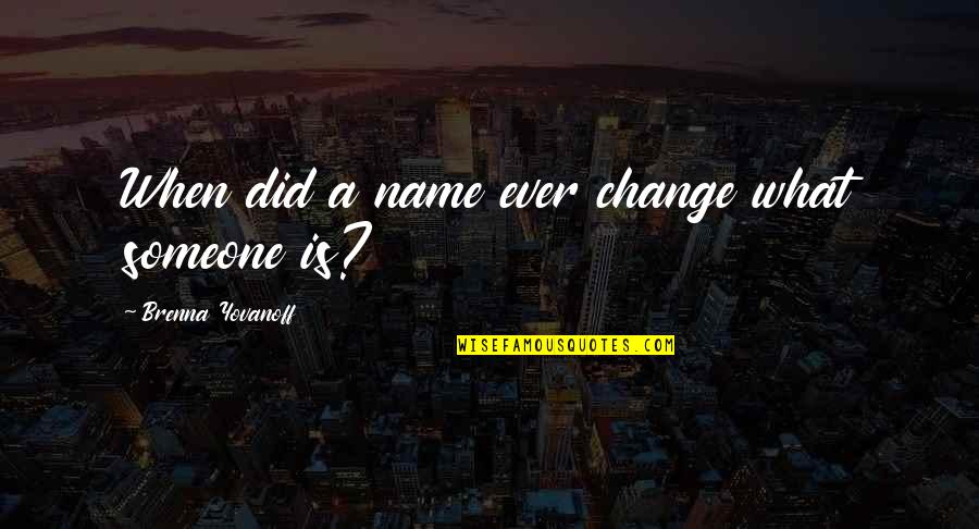 Ciotta Plumbing Quotes By Brenna Yovanoff: When did a name ever change what someone