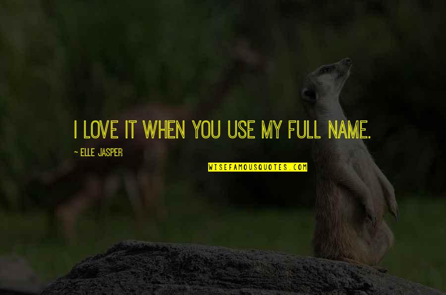 Cip Cleaning Quotes By Elle Jasper: I love it when you use my full Cip Cleaning Quotes By Elle Jasper: I love it when you use my full
