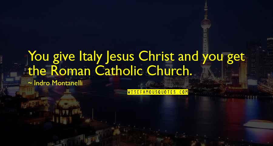 Cipele Muske Quotes By Indro Montanelli: You give Italy Jesus Christ and you get