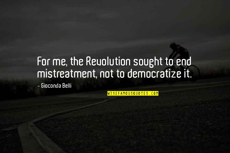 Ciphershed Quotes By Gioconda Belli: For me, the Revolution sought to end mistreatment,