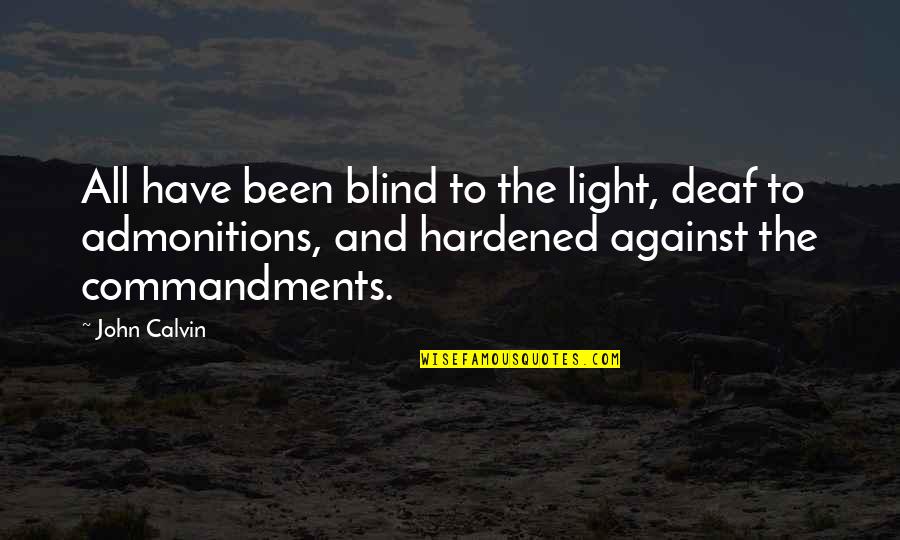 Cipolletti Colorado Quotes By John Calvin: All have been blind to the light, deaf Cipolletti Colorado Quotes By John Calvin: All have been blind to the light, deaf