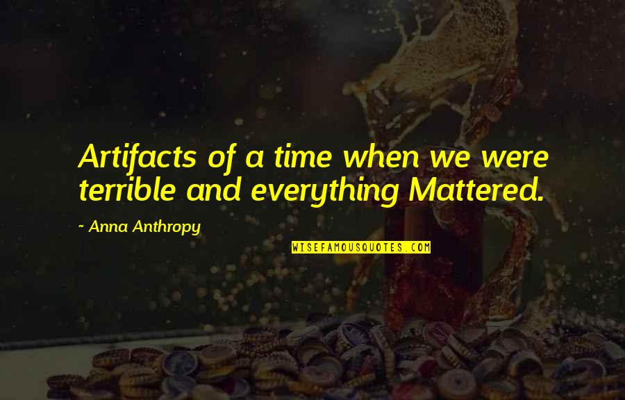Cippatore Quotes By Anna Anthropy: Artifacts of a time when we were terrible