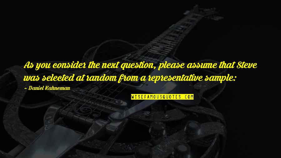 Cippatore Quotes By Daniel Kahneman: As you consider the next question, please assume Cippatore Quotes By Daniel Kahneman: As you consider the next question, please assume
