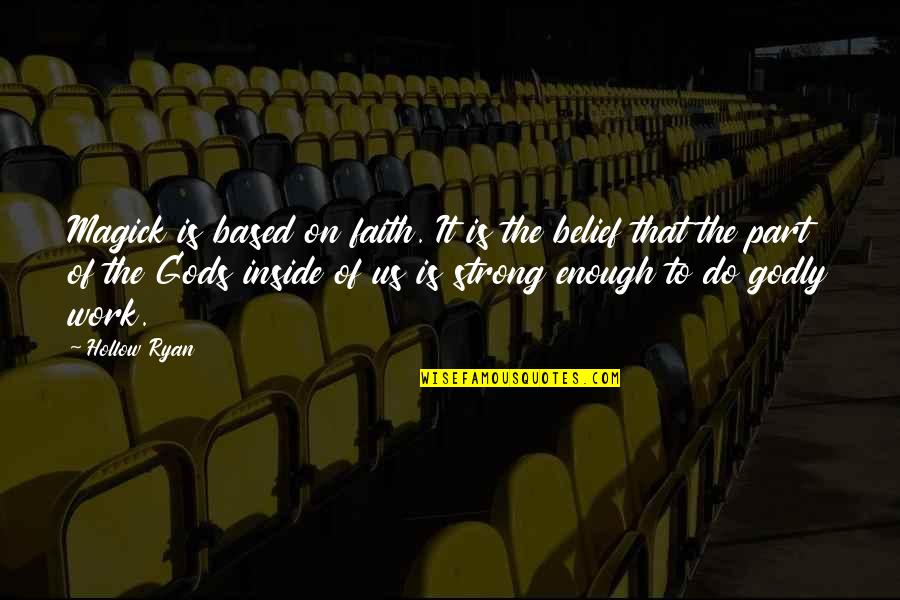 Cipperly Pond Quotes By Hollow Ryan: Magick is based on faith. It is the Cipperly Pond Quotes By Hollow Ryan: Magick is based on faith. It is the