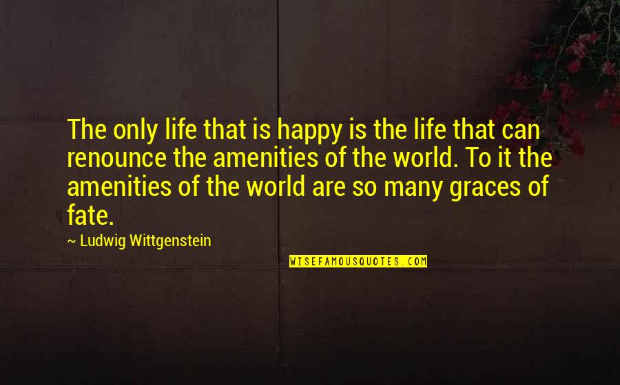 Cipponeri Family Quotes By Ludwig Wittgenstein: The only life that is happy is the
