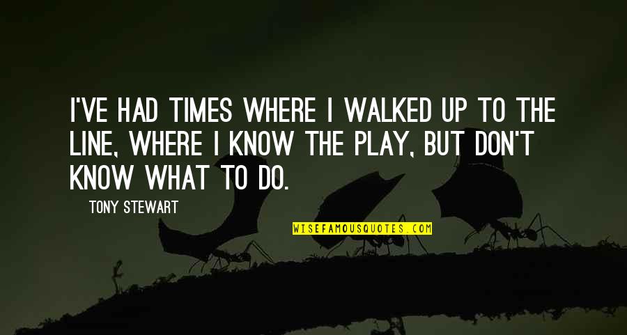 Cipreses Secundaria Quotes By Tony Stewart: I've had times where I walked up to Cipreses Secundaria Quotes By Tony Stewart: I've had times where I walked up to