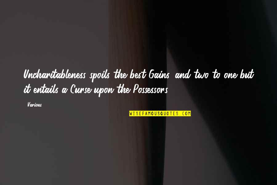 Cipreses Secundaria Quotes By Various: Uncharitableness spoils the best Gains, and two to Cipreses Secundaria Quotes By Various: Uncharitableness spoils the best Gains, and two to