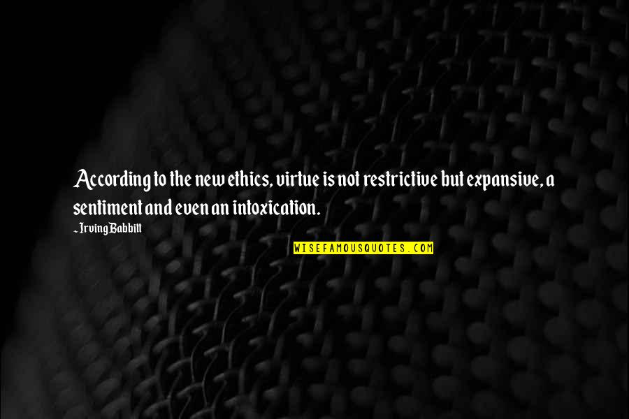 Cipresso Quotes By Irving Babbitt: According to the new ethics, virtue is not Cipresso Quotes By Irving Babbitt: According to the new ethics, virtue is not