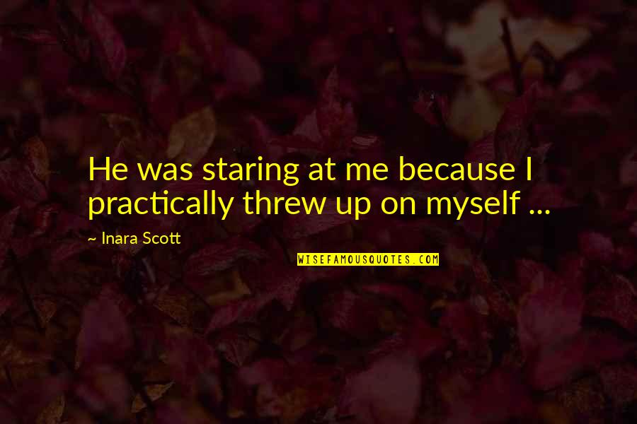 Cipreste Mediterranico Quotes By Inara Scott: He was staring at me because I practically