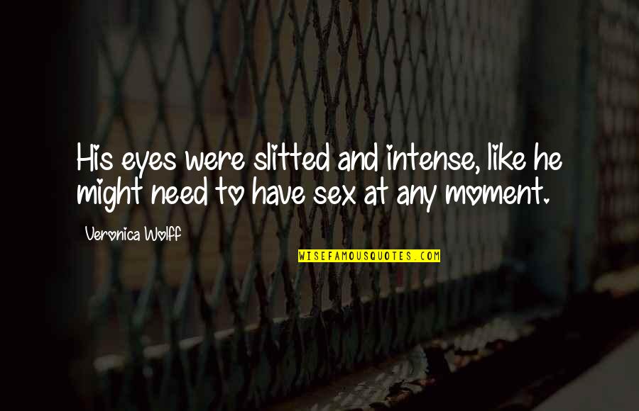 Cipreste Portugues Quotes By Veronica Wolff: His eyes were slitted and intense, like he