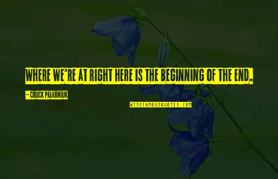 Cipriani And Werner Quotes By Chuck Palahniuk: Where we're at right here is the beginning Cipriani And Werner Quotes By Chuck Palahniuk: Where we're at right here is the beginning
