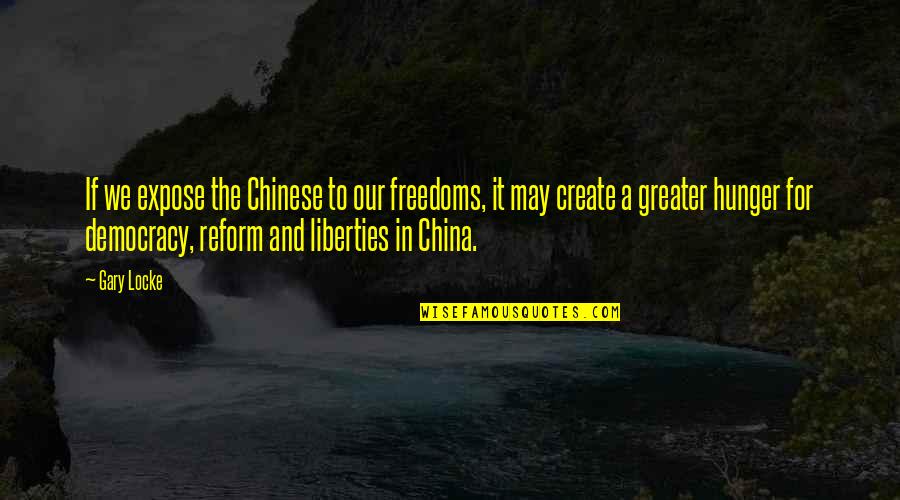 Cipriani Ormond Beach Quotes By Gary Locke: If we expose the Chinese to our freedoms,