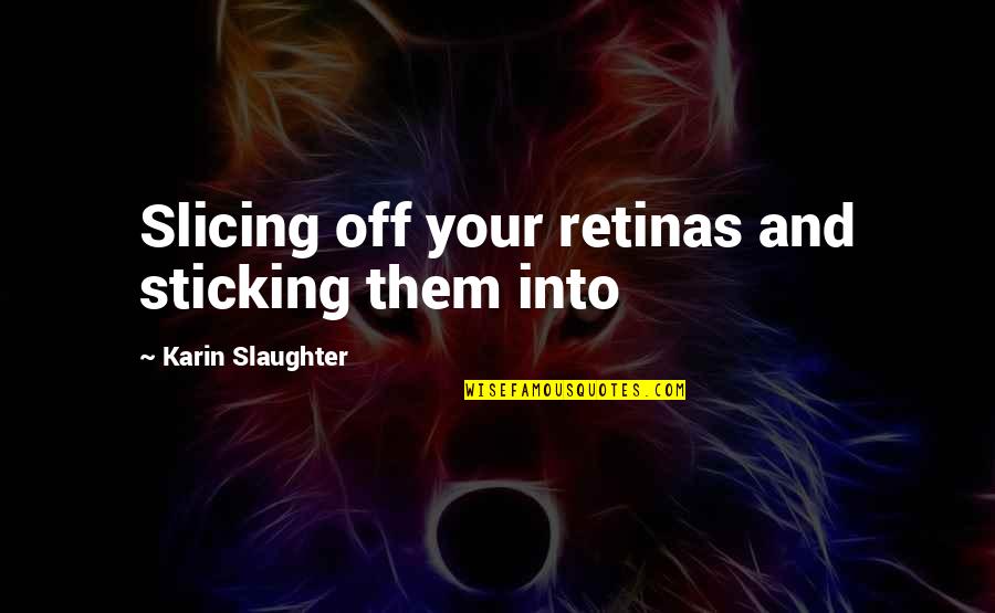 Cipriano Murder Quotes By Karin Slaughter: Slicing off your retinas and sticking them into
