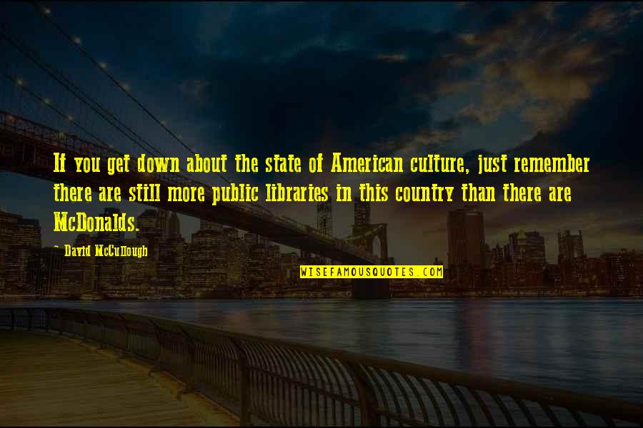 Ciprste Quotes By David McCullough: If you get down about the state of