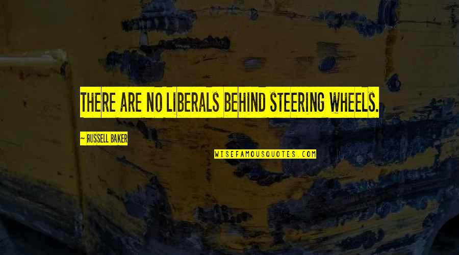 Ciptaan Telegraf Quotes By Russell Baker: There are no liberals behind steering wheels.