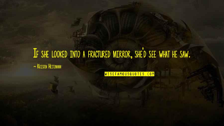 Cipusi Je Evica Quotes By Kristen Heitzmann: If she looked into a fractured mirror, she'd Cipusi Je Evica Quotes By Kristen Heitzmann: If she looked into a fractured mirror, she'd