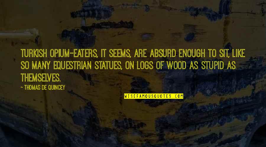 Circa Crossword Quotes By Thomas De Quincey: Turkish opium-eaters, it seems, are absurd enough to Circa Crossword Quotes By Thomas De Quincey: Turkish opium-eaters, it seems, are absurd enough to