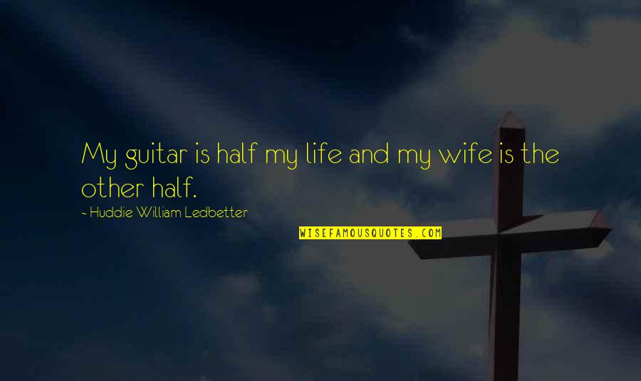 Circadiano Ciclo Quotes By Huddie William Ledbetter: My guitar is half my life and my