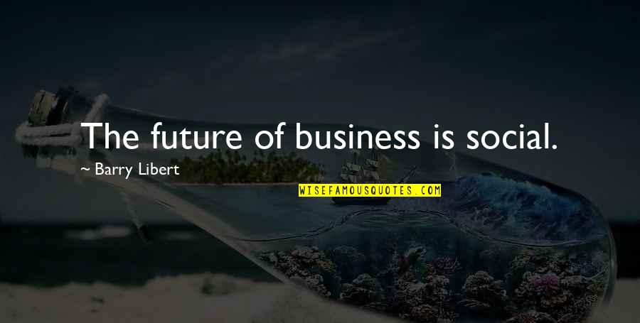 Circaen Quotes By Barry Libert: The future of business is social.