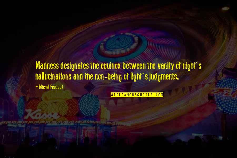 Circei La Quotes By Michel Foucault: Madness designates the equinox between the vanity of Circei La Quotes By Michel Foucault: Madness designates the equinox between the vanity of