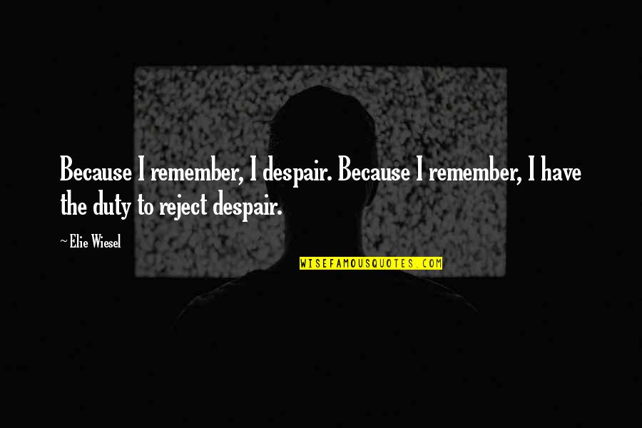 Circeinstitue Quotes By Elie Wiesel: Because I remember, I despair. Because I remember,