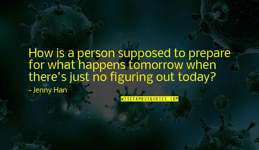 Circelli Builders Quotes By Jenny Han: How is a person supposed to prepare for Circelli Builders Quotes By Jenny Han: How is a person supposed to prepare for