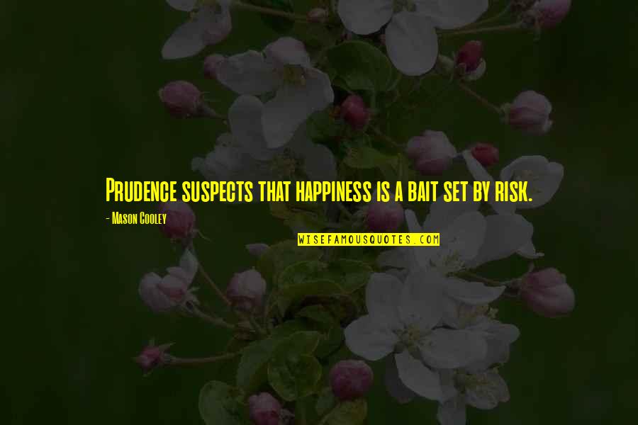 Circharo Alton Quotes By Mason Cooley: Prudence suspects that happiness is a bait set