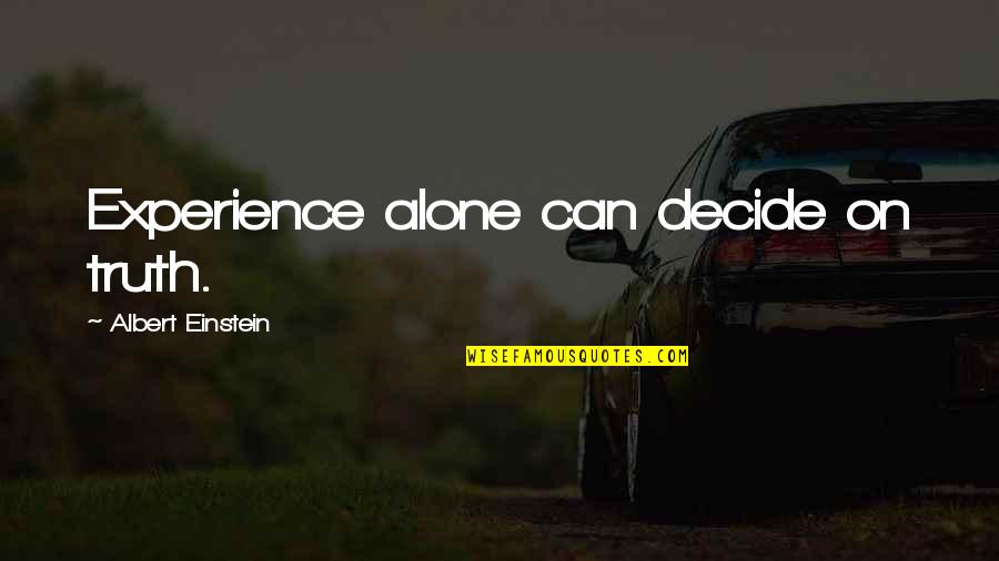 Circle Justice Quotes By Albert Einstein: Experience alone can decide on truth. Circle Justice Quotes By Albert Einstein: Experience alone can decide on truth.