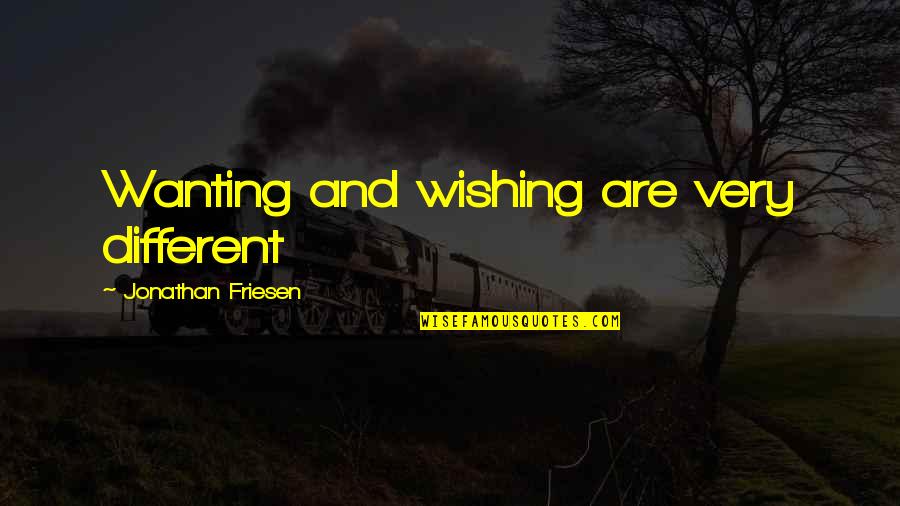 Circle Justice Quotes By Jonathan Friesen: Wanting and wishing are very different Circle Justice Quotes By Jonathan Friesen: Wanting and wishing are very different
