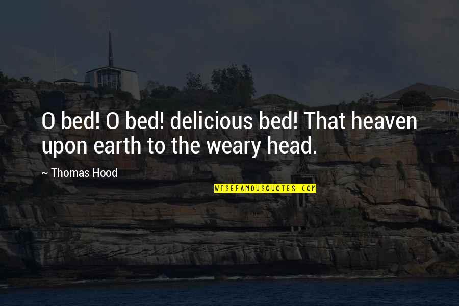 Circle Justice Quotes By Thomas Hood: O bed! O bed! delicious bed! That heaven
