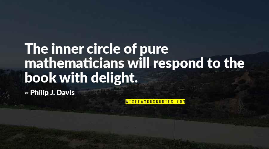 Circle K Quotes By Philip J. Davis: The inner circle of pure mathematicians will respond